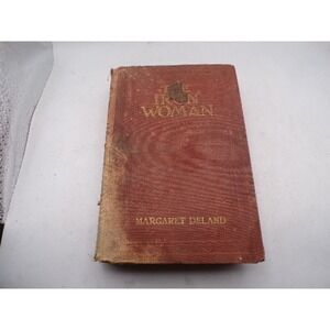 The Iron Woman Margaret Deland 1911 First Edition Illustrated Hardcover Antique‎